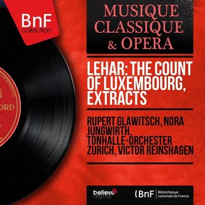 Nora Jungwirth/Tonhalle-Orchester Zürich/Rupert Glawitsch/Victor Reinshagen Lehár: The Count of Luxembourg, Extracts (Mono Version)