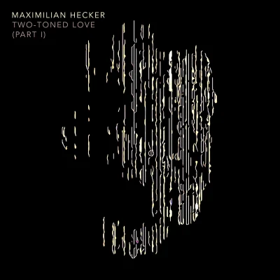 Maximilian Hecker Two-toned Love (part I)