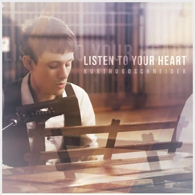 Kurt Hugo Schneider Listen To Your Heart