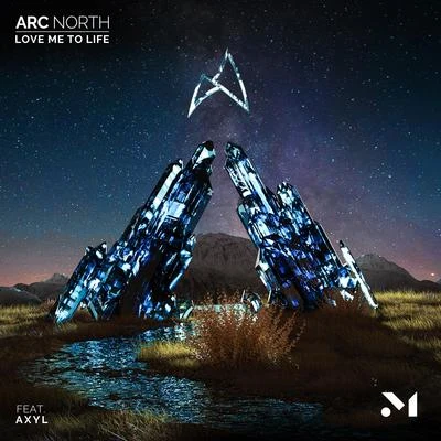 AXYL/Arc North Love Me To Life (feat. AXYL)