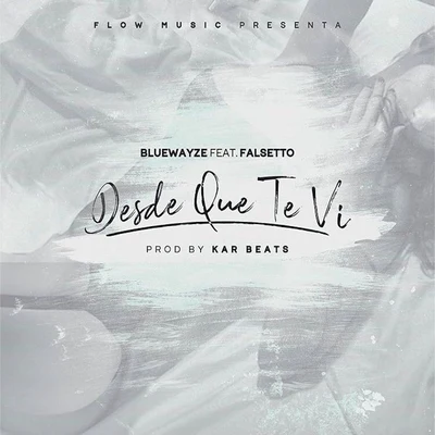 Blue Wayze/Falsetto Desde Que Te Vi