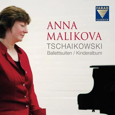 Anna Malikova Tschaikowski: Ballettsuiten & Kinderalbum