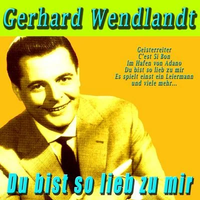 Gerhard Wendland Du bist so lieb zu mir