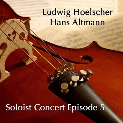 Hans Altmann/Ludwig Hoelscher Soloist Concert Episode 5