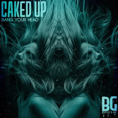 Caked Up Bang Your Head