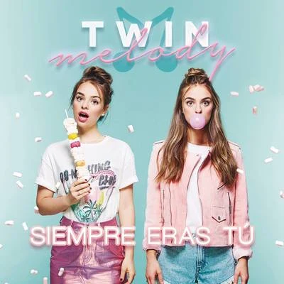 Twin Melody Siempre Eras Tú