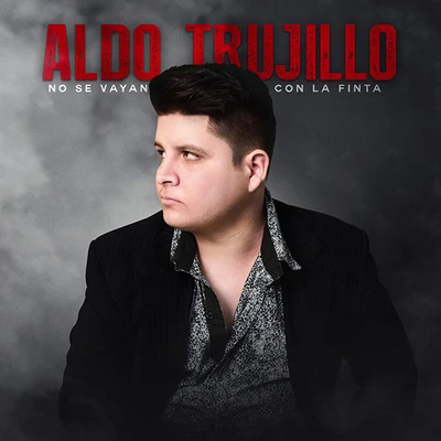 Aldo Trujillo No Se Vayan Con la Finta