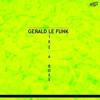 Gerald Le Funk Like a Boss