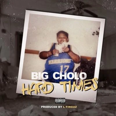 Big Cholo Hard Times