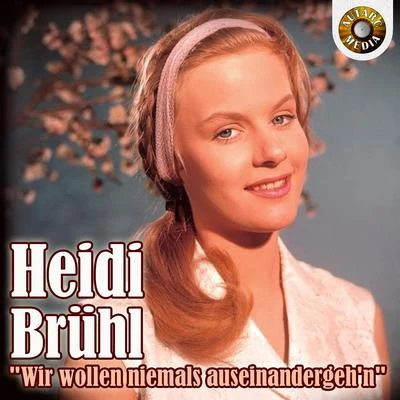 Heidi Brühl Heidi Brühl - Wir wollen niemals auseinander geh’n