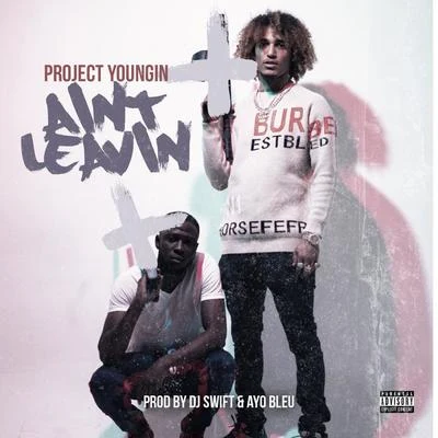 Project Youngin Aint Leavin