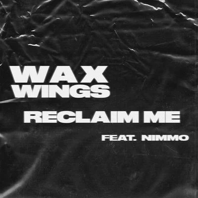 Wax Wings Reclaim Me (feat. Nimmo)