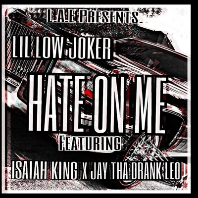 Lil Low Joker/Jay Tha Drank Leo/Isaiah King Hate on Me (feat. Jay Tha Drank Leo & Isaiah King)