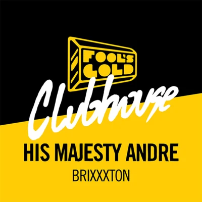 His Majesty Andre Brixxxton - Fool's Gold Clubhouse