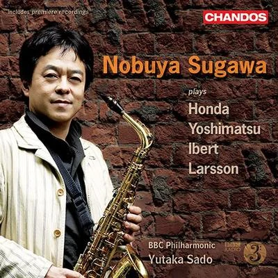 須川展也 YOSHIMATSU: Saxophone Concerto, Albireo ModeHONDA, T.: Concerto du ventIBERT: Concertino da cameraLARSSON, L.: Saxophone Concerto