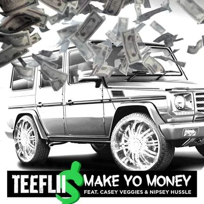 Teeflii Make Yo Money (feat. Cassey Veggies & Nipsey Hussle)