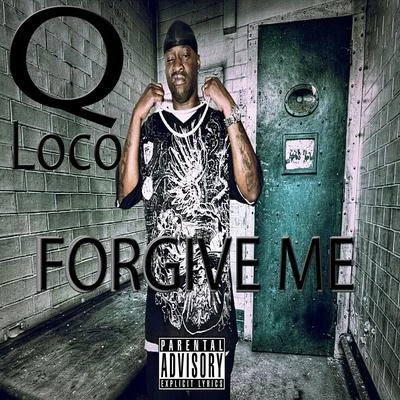 Q Loco Forgive Me (feat. Bomb Agent Nate Nice) - Single