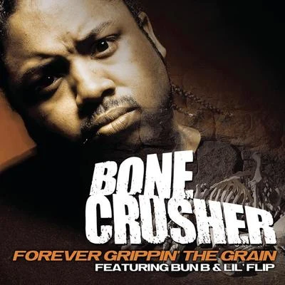 Bone Crusher Forever Grippin' The Grain