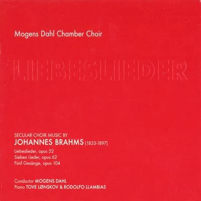 Mogens Dahl Chamber Choir Brahms: Liebeslieder, Op. 52, 62 & 104