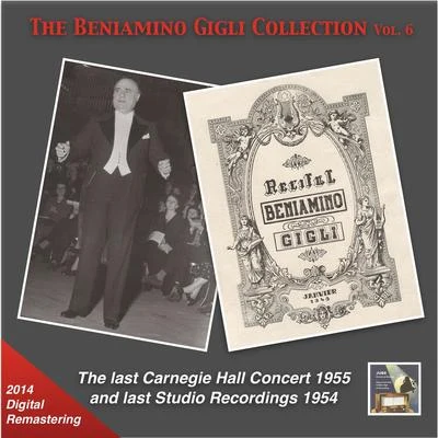 Beniamino Gigli BENIAMINO GIGLI COLLECTION (THE), Vol. 6 - The Last Carnegie Hall Concert and last Studio Recordings (1954-1955)