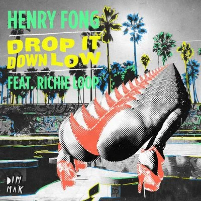 Henry Fong Drop It Down Low