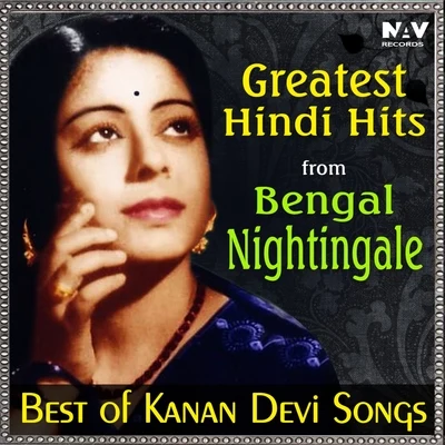 Kanan Devi Greatest Hindi Hits from Bengal Nightingale (Best of Kanan Devi Hit Songs)