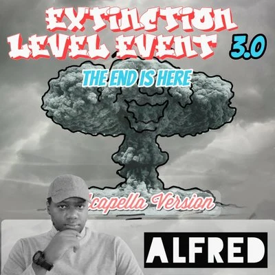 Alfred Extinction Level Event 3.0: The End Is Here (Acapella Version)