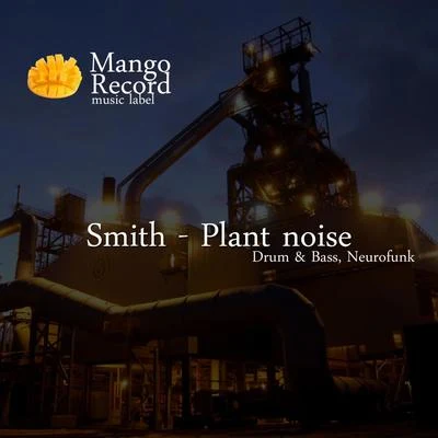 Smith Plant Noise