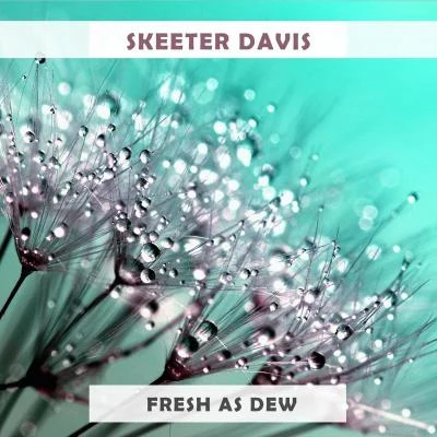 Skeeter Davis Fresh As Dew