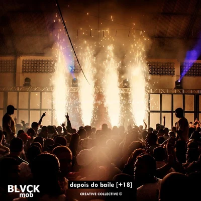 MICA/Neto/Taigor/TeLima/BLVCK Mob Depois do Baile (+18)