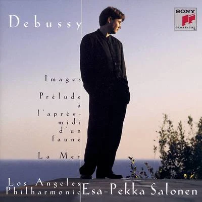 Esa-Pekka Salonen Debussy: Images pour orchestre, Prélude à l'après-midi d'un faune & La mer