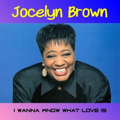 Jocelyn Brown I Wanna Know What Love Is