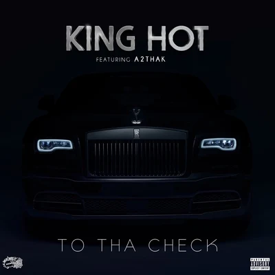 King Hot To tha Check (feat. A2thaK)