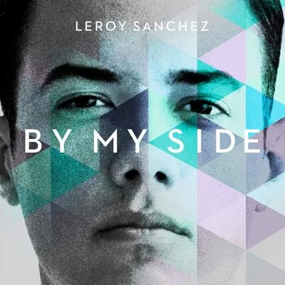 Leroy Sanchez By My Side