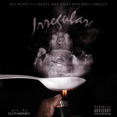 Sxutta Xity Juice/Fatt Sosa/DJ P-Money/24Heavy Irregular (feat. Sxutta Xity Juice, 24Heavy & Fatt Sosa)