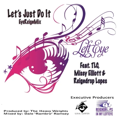 Reigndrop Lopes/TLC/Lisa Lefteye Lopes/Missy Elliott Lets Just Do It (Eyereign Mix) [feat. Reigndrop Lopes, Missy Elliott & TLC]