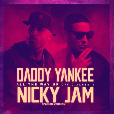 Daddy Yankee/Nicky Jam All the Way Up (Spanish Remix)