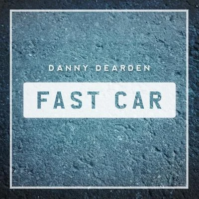 Danny Dearden Fast Car