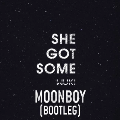 MOONBOY She Got Some (MOONBOY Bootleg)