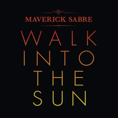 Maverick Sabre Walk Into the Sun