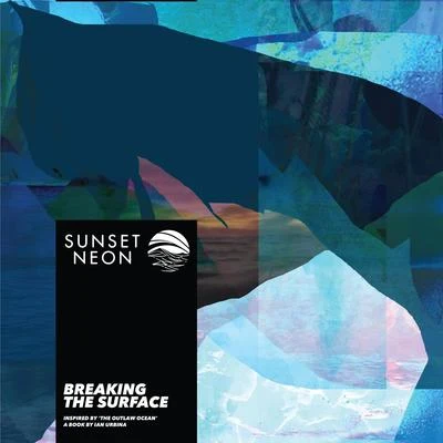 Sunset Neon/Ian Urbina Breaking the Surface (Inspired by 'The Outlaw Ocean' a book by Ian Urbina)