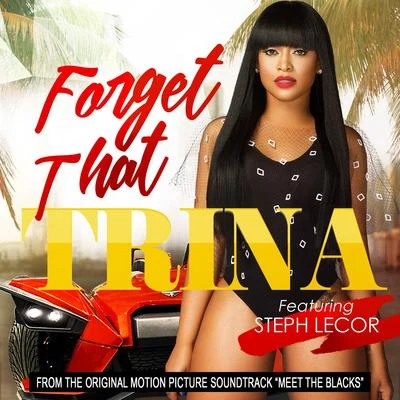 Trina Forget That (feat. Steph Lecor)