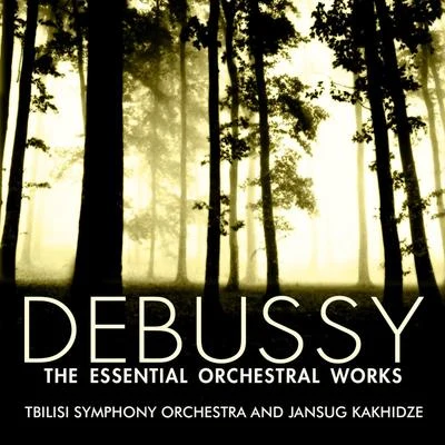 Tbilisi Symphony Orchestra/Jansug Kakhidze Debussy: The Essential Orchestral Works