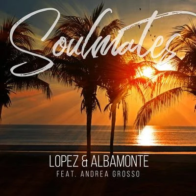 Lopez Soulmates (feat. Andrea Grosso)