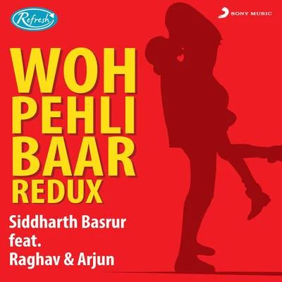 Raghav/Siddharth Basrur/Arjun Woh Pehli Baar (Redux)