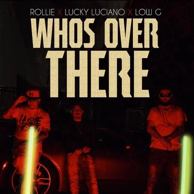 Lucky Luciano/Rollie/Low G Whos Over There