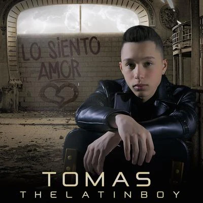 Tomas the Latin Boy Lo Siento Amor