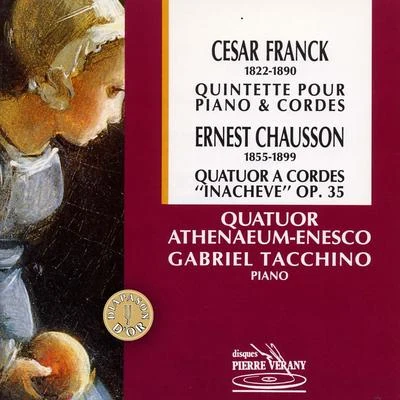 Dan Iarca/Constantin Bogdanas/Gabriel Tacchino/Florin Szigeti/Quatuor Athenaeum-Enesco Franck : Quintette - Chausson : Quatuor