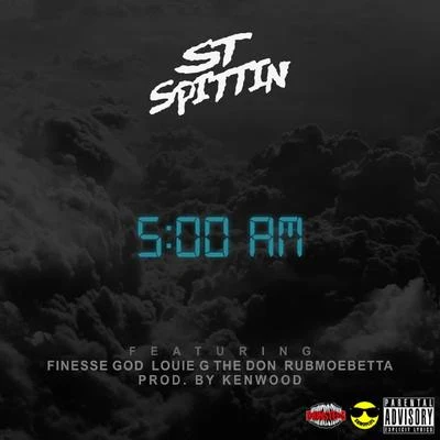 St Spittin 5AM (feat. finesse God, Louie gt和Don Ru薄膜E bet ta) - single