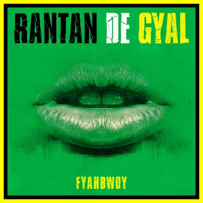 Fyahbwoy Rantan De Gyal